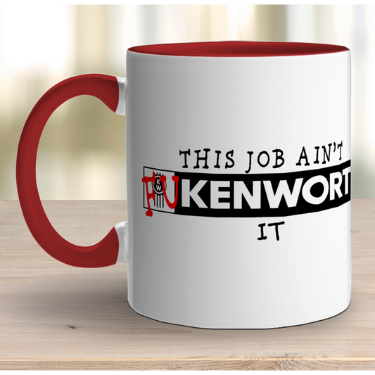 Kenworth Mug - This Job Ain't F*Kenworth*t