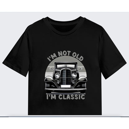 I'm Not Old I'm Classic Tee