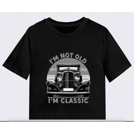 I'm Not Old I'm Classic Tee